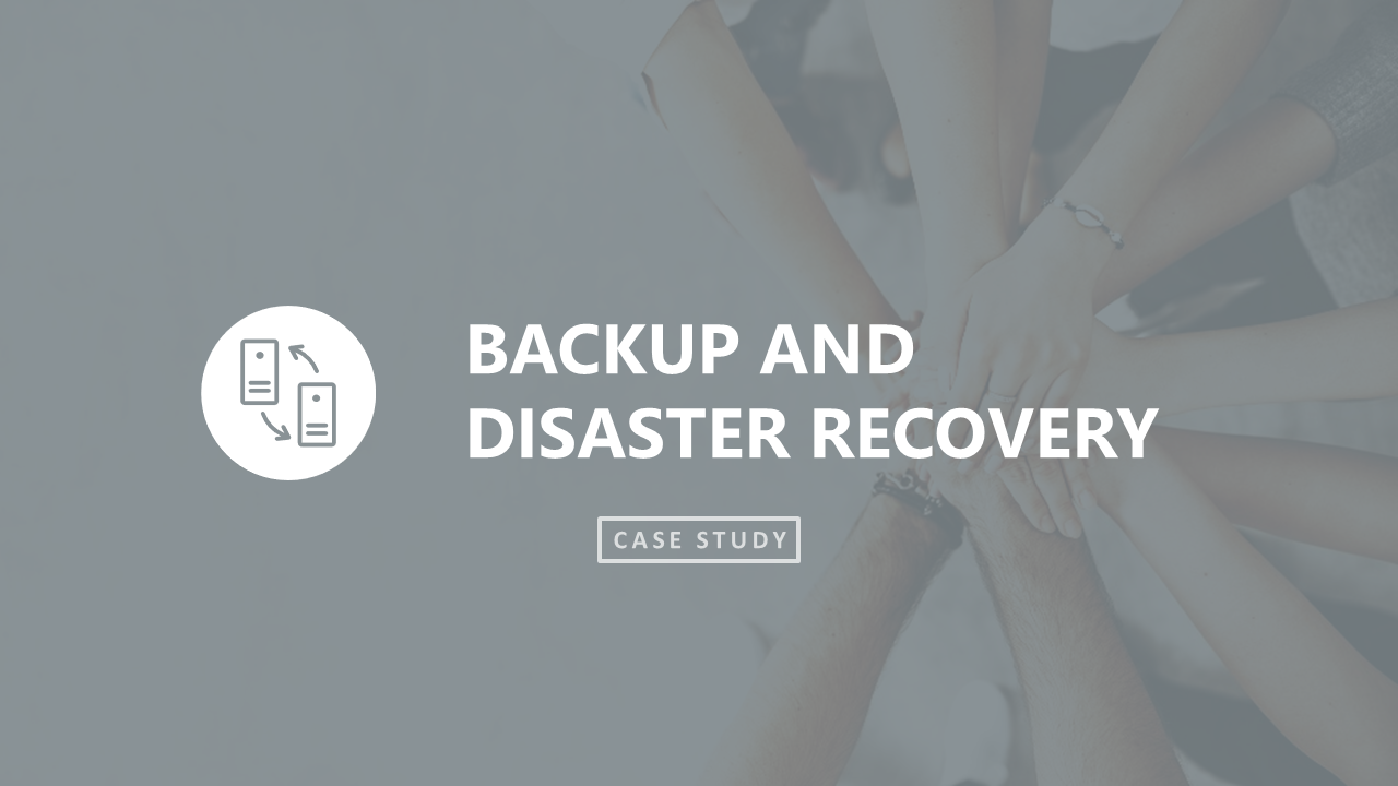 Backup and Disaster Recovery Case Study