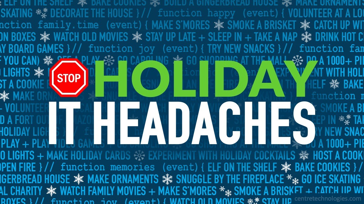 Holiday IT Challenges and Headaches